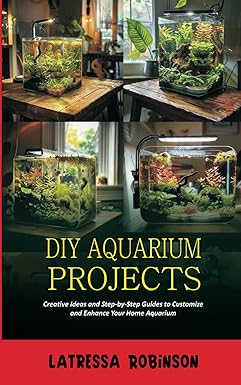 Libros DIY AQUARIUM PROJECTS: Creative ideas and step-by-step guides to customize and enhance your home aquarium.